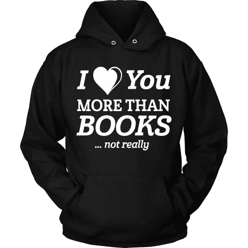 I love you more than BOOKS... Not really Hoodie Hoodie with Pocket Utility Practical I love you more than BOOKS... Not really Hoodie Hoodie with Pocket Utility Practical