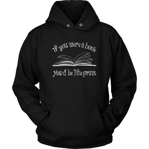 If You Were a Book You Would Be Fine Print Hoodie Graphic Hoodie Design Print